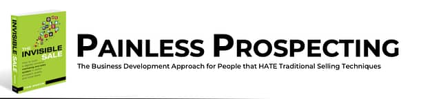 Painless Prospecting - the sales approach for people who hate traditional sales prospecting